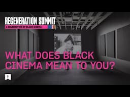 What Does Black Cinema Mean to You? | Regeneration Summit