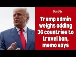 Trump admin weighs adding 36 countries to travel ban, memo says