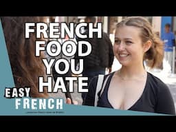 What’s the French Food You Hate the Most? | Easy French 234