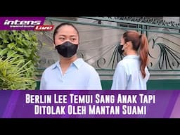 BREAKING NEWS! Berlin Lee Coba Menemui Sang Anak Tapi Ditolak Mentah Oleh Mantan Suami