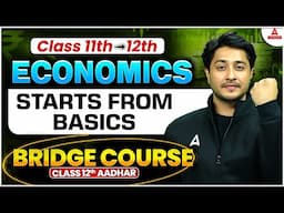 Class 11th to Class 12th Starts From Basics | Economics Bridge Course | Class 12th Aadhar