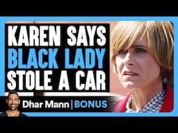 KAREN Says BLACK LADY STOLE A Car | Dhar Mann Bonus!