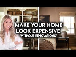 10 WAYS TO MAKE YOUR HOME LOOK EXPENSIVE *WITHOUT RENOVATIONS*
