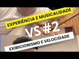 Experiência e musicalidade 🆚 exibicionismo e velocidade parte #2025