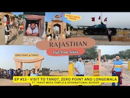 RAJASTHAN Series EP #13: Drive to Tanot ft. darshan at Tanot Mata Temple & visit to the Zero point.
