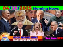 4/29/2025 GOOD MORNING NEWS💥CANADA, SPAIN, CHINA, INDIA, AFRICA, TRUMP KEV TSWJ 100 HNUB KUB NTXHOV