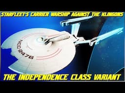 (299) The Independence Class Variant (Starfleet's Carrier Warship Against The Klingons)