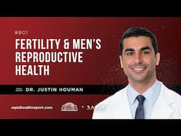 Fertility and Men's Reproductive Health with Dr. Justin Houman