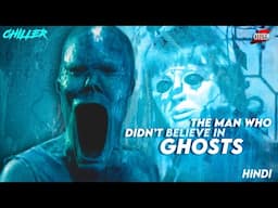 Bhoot Sach Me Hote Hai ? CHILLER - EP4 - THE MAN WHO DIDN'T BELIEVE IN GHOSTS Explained In Hindi