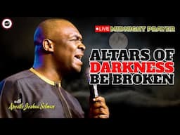 ALTARS OF DARKNESS BE BROKEN [ MIDNIGHT PRAYERS ] || APOSTLE JOSHUA SELMAN