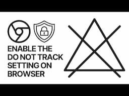 How To Enable the Do Not Track Setting On your Web Browser? Google Chrome Privacy Guide