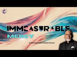Immeasurable Mercy - Pastor Orlando Pule