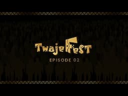 TWAJE FEST (Episode 2)