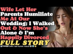 Wife Let Her Parents Humiliate Me At Our Wedding; I Walked Out & Now She’s Alone