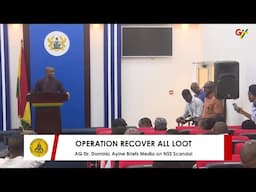 AG Dr. Dominic Ayine Briefs Media on NSS Scandal Under ‘Operation Recover All Loot’ Campaign