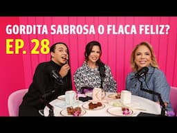 EP28 - PQLDTM - "GORDITA SABROSA O FLACA FELIZ", LA EXPERIENCIA , TATY Y CAMILA GUIRIBITEY