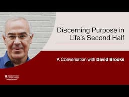 Discerning Purpose in Life’s Second Half: A Conversation with David Brooks
