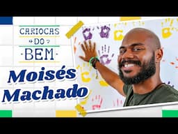 CARIOCAS DO BEM: Moisés Machado, educador antirracista