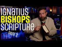 Ignatius of Antioch, Bishops, and Scripture Part 2