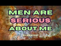 MEN ARE SERIOUS ABOUT ME AFFIRMATIONS #manifestaspecificperson #affirmations #affirmationsforlove