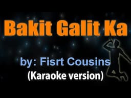 BAKIT GALIT KA - First Cousins (KARAOKE VERSION)