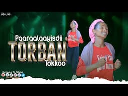 PAARAALAAYISDII TORBAN TOKKOO || FAYYINA BATTALAA || ERGAMAA GEETAAHUN IMMIRUU