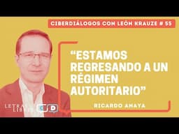 Ciberdiálogos 55 • Ricardo Anaya: “Estamos regresando a un régimen autoritario”