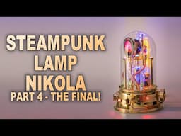 Steampunk Lamp "Nikola" — Final Build! Polishing, Wiring & Full Assembly | DIY Project