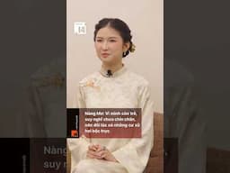 Nàng Mơ: Vì mình còn trẻ,  suy nghĩ chưa chín chắn, nên đôi lúc có những cư xử hơi bộc trực