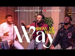 Show Me Your Way - Jimmy D Psalmist Ft. Sir E & Jerry Victor (Acoustic)