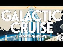 Galactic Cruise in about 3 minutes