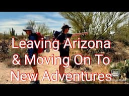 Leaving Arizona & On To New Adventures