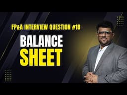 What is a Balance Sheet? Walk me through the BS of your company's FP&A Interview Question #18