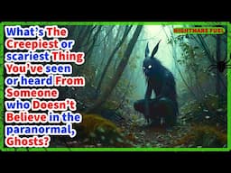 Paranormal believers: What’s the scariest thing you’ve heard from someone who doesn’t believe?