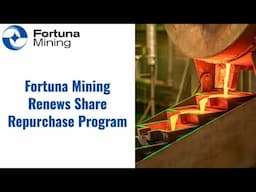 Fortuna Mining Renews Share Repurchase Program