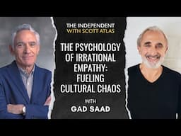 Gad Saad: The Psychology of Irrational Empathy and Cultural Chaos | Ep. 48