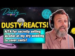 AITA for SECRETLY SELLING alcohol at my dry wedding to cover costs? DUSTY THUNDER REACTS!