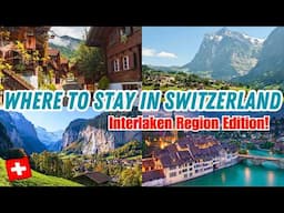 WHERE TO STAY IN THE SWISS ALPS | Best Places to stay in Switzerland’s Interlaken Region