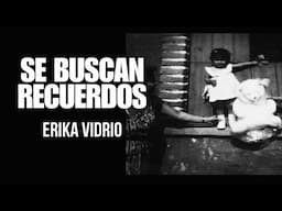 SE BUSCAN RECUERDOS- ERIKA VIDRIO