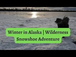 Winter in Alaska | Wilderness Snowshoe Adventure