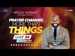 Prayer Changes More than Things | Virtual Worship Experience with Pastor Snell - (5/24/25)