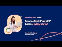 EP1: ServiceDesk Plus MSP basics: Getting started [Masterclass 2025]