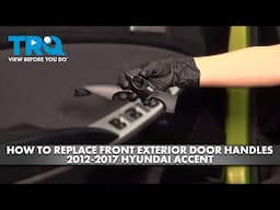 How to Replace Front Exterior Door Handles 2012-2017 Hyundai Accent