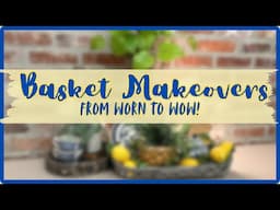 3 UPCYCLED BASKET MAKEOVERS~ Thrifted Baskets Made into Beautiful Home Decor
