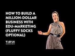 How to Build a Million-Dollar Business with Edu-Marketing (Fluffy Socks Optional)