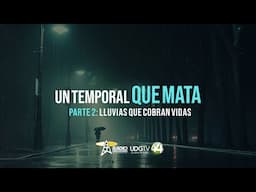 Un temporal que mata | Parte II: Lluvias que cobran vidas
