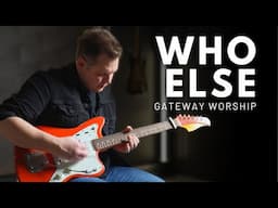 Who Else - Gateway Worship - Electric guitar cover
