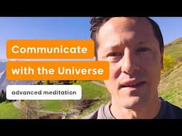 How to Communicate with the Universe - Part 1 (Advanced Meditation)