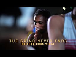 THE GRIND NEVER ENDS. NEITHER DOES VIMAL.