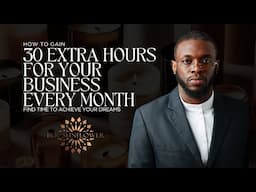 How to Gain 30 EXTRA HOURS FOR YOUR BUSINESS EVERY MONTH!